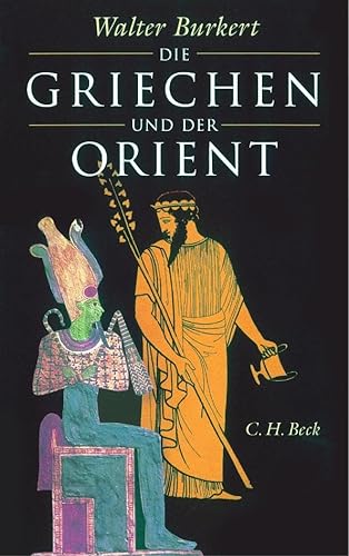 Die Griechen und der Orient: Von Homer bis zu den Magiern von Beck C. H.